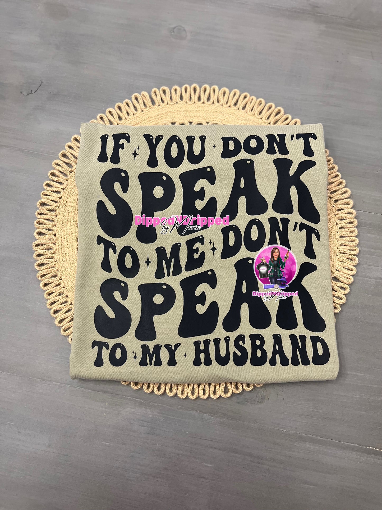 If you don’t speak to me tee
